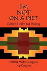 I’m Not On A Diet: Culture, Health and Healing 